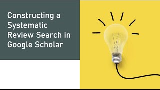 Constructing a Systematic Review Search in Google Scholar [upl. by Htidirrem604]