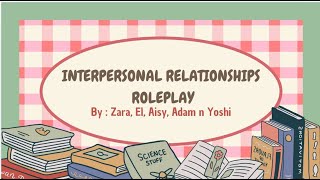 INTERPERSONAL RELATIONSHIPS ROLEPLAY ASSIGNMENT 🙌 [upl. by Ettevy50]