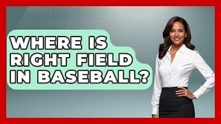 Where Is Right Field In Baseball  TheSportXpertcom [upl. by Nesnar]