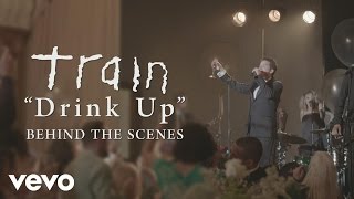 Train  Drink Up Behind the Scenes [upl. by Leilani]