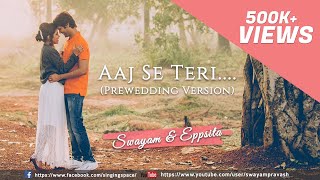 Aaj Se Teri  Padman  Pre Wedding Cover  Swayam amp Eppsita [upl. by Kcirde731]