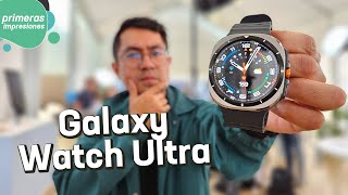 Samsung Galaxy Watch Ultra y Watch7  Primeras impresiones [upl. by Eutnoj80]