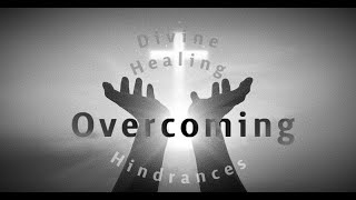 Divine Healing Series Overcoming Hindrances Part 26 [upl. by Ullman534]