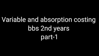 Variable and absorption costing  bbs 2nd years concept full class  help for student  full c [upl. by Wunder]