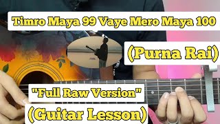 Timro Maya 99 Vaye Mero Maya 100  Purna Rai  Guitar Lesson  Easy Chords  Full Raw Version [upl. by Bromley]