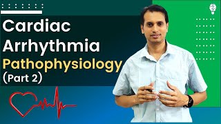 Cardiac Arrhythmia Part 2 Phathophysiology  Reason behind the cardiac arrhythmia [upl. by Arreit]