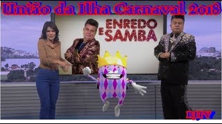 ENREDO E SAMBA  UNIÃO DA ILHA 2018  COM MILTON CUNHA RJTV [upl. by Yhtir7]