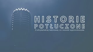 Historie potłuczone 104 O afrykańskiej teściowej co rozwód wyprorokowała [upl. by Bucella]