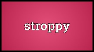 Stroppy Meaning [upl. by Aridnere]