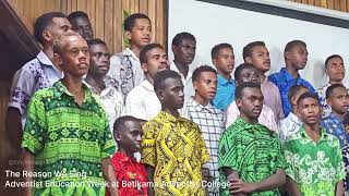 Betikama Adventist College Choir  The Reason We Sing [upl. by Utimer]