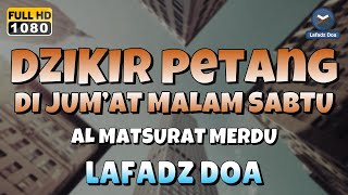 DZIKIR SORE  MALAM di HARI JUMAT MALAM SABTU l Doa Pembuka Rezeki dari Segala Penjuru [upl. by Bobine965]