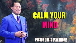 CALM YOUR MIND  PASTOR CHRIS OYAKHILOME [upl. by Narf975]