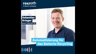 DE Bosch Rexroth Podcast Automatisierung für die Losgröße 1 im BatterieRecycling [upl. by Edouard]