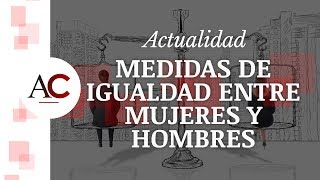 Medidas para la igualdad entre mujeres y hombres en el trabajo [upl. by Cudlip]