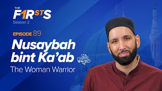 Nusaybah bint Kaab ra The Woman Warrior  The Firsts  Dr Omar Suleiman [upl. by Burkhard]