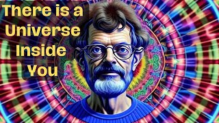 Terence Mckenna  There is a Universe Inside of You [upl. by Yardley390]