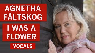 Agnetha Fältskog ABBA  I Was A Flower Vocals  A Version [upl. by Oicafinob]