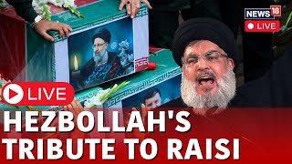 Hassan Nasrallah Speech  Hezbollah Leader Pay Tribute To Ebrahim Raisi Live  Iran President  N18L [upl. by Askwith]