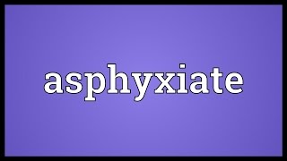 Asphyxiate Meaning [upl. by Neelie]