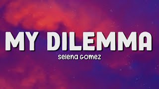 MY DILEMMA  SELENA GOMEZ  LYRICS [upl. by Ibbob522]