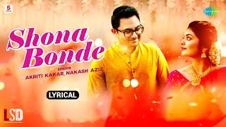 Shona Bondhe Lyrical  LSD  Akriti Kakar  Nakash Aziz  Sayani  Soham Chakroborty  Bangla Gaan [upl. by Atikal]