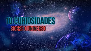 10 Curiosidades sobre o Universo que Vão Explodir sua Mente [upl. by Edualcnaej]