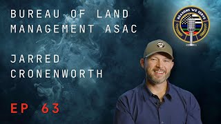 Episode 63 Bureau of Land Management ASAC Jarred Cronenworth [upl. by Iene]