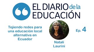 ENTREVISTA CON NATALÍ LAURINI  TEJIENDO REDES PARA UNA EDUCACIÓN LOCAL ALTERNATIVA EN ECUADOR EP4 [upl. by Amik116]