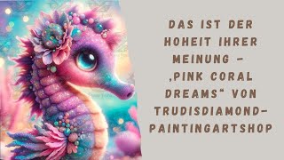 Das ist der Hoheit ihrer Meinung  „Pink Coral Dreams“ von Trudisdiamondpaintingartshop [upl. by Zephan791]