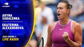 LIVE  Featuring Aryna Sabalenka vs Ekaterina Alexandrova  Radio  2024 US Open Round 3 [upl. by Whitcher]