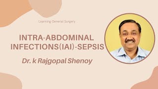 INTRA ABDOMINAL INFECTIONSIAI SEPSIS Par II DrK Rajgopal Shenoy MS FRCS [upl. by Aner348]