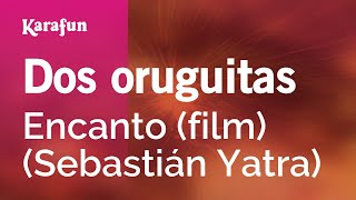 Dos oruguitas  Encanto película Sebastián Yatra  Versión Karaoke  KaraFun [upl. by Nos]