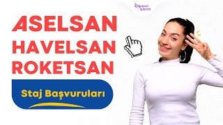 ÜNİVERSİTE ÖĞRENCİLERİ İÇİN STAJ BAŞVURULARI  ASELSAN ROKETSAN VE HAVELSAN [upl. by Ellehcer]