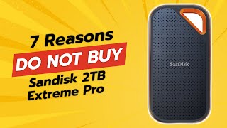 DONT BUY Sandisk 2TB Extreme Pro SSD Before Watching This 😱💔 7 Reasons [upl. by Enaitsirk652]