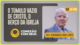 CONEXÃO COM DEUS AO VIVO  Rev Hernandes Dias Lopes  Igreja Presbiteriana de Pinheiros  IPP TV [upl. by Tsyhtema957]