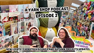 A Yarn Shop Podcast  Episode 2  New Lights Yarnstravaganza and Autumn projects updates [upl. by Aras]