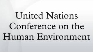 United Nations Conference on the Human Environment [upl. by Ybrad]