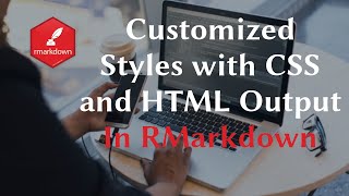 RMarkdown Customized Styles with CSS and HTML Output [upl. by Fabe]