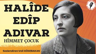 Halide Edip Adıvar  Himmet Çocuk Sesli [upl. by Aileen894]