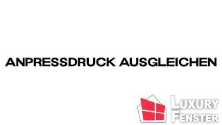 Anpressdruck ausgleichen  Luxury Fenster [upl. by Ellerrehs]