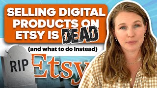 Selling Digital Products on Etsy is DEAD and what to do Instead [upl. by Aneer481]