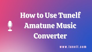 How to Use Tunelf Amatune Music Converter  Tunelf Tutorial [upl. by Kathy]