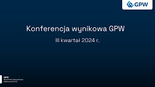 Konferencja wynikowa GPW za III kw 2024 r [upl. by God]