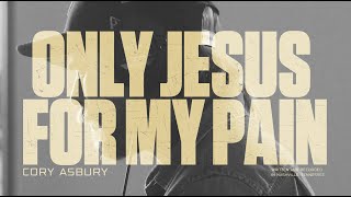 Only Jesus For My Pain  Studio Sessions Live  Cory Asbury [upl. by Euridice]