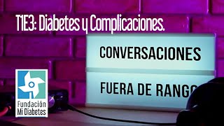 Conversaciones Fuera de Rango T1E3 Diabetes y Complicaciones [upl. by Jenei]