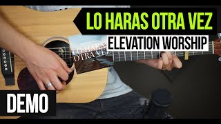 quotLO HARAS OTRA VEZ  Do it Againquot Elevation Worship  DEMO  COVER version guitarra acustica [upl. by Wolfie]