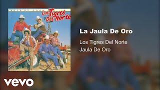 Los Tigres Del Norte  La Jaula De Oro Audio [upl. by Atnoek]