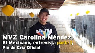 MVZ Carolina Méndez El Mexicano entrevista parte I Pie de Cría Oficial [upl. by Nishom]