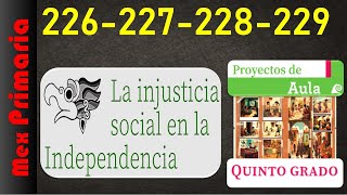 Proyectos de Aula 5 pag 226227228229 La injusticia social en la independencia de México [upl. by Nevaeh]