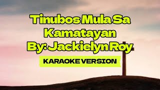 Tinubos Mula Sa Kamatayan │ By Jackielyn Roy │ Karaoke Version [upl. by Papp]